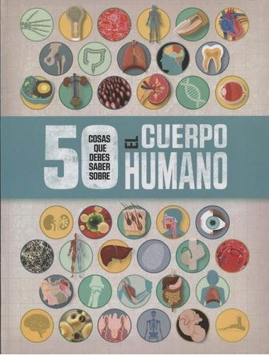 50 Cosas Que Debes Saber Sobre El Cuerpo Humano, De Angela  Royston. Editorial Ediciones El Ateneo, Edición 1 En Español