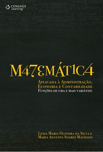 Matemática aplicada à administração, economia e contabilidade: Funções de uma e mais variáveis, de Silva, Luiza. Editora Cengage Learning Edições Ltda., capa mole em português, 2010