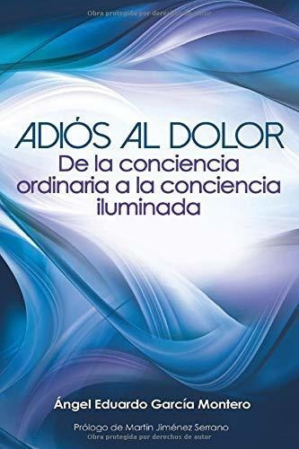 Libro : Adios Al Dolor De La Conciencia Ordinaria A La... 