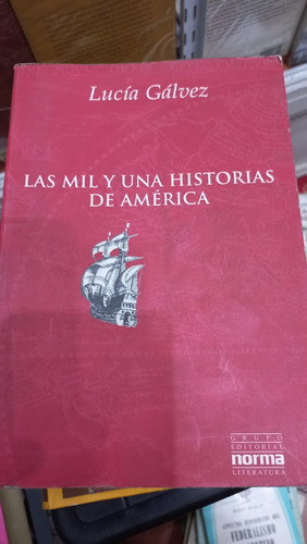 Las Mil Y Una Historias De America  Lucia Galvez  Ed Norma 