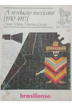 Livro A Revolução Mexicana 1910-1917 - Anna Maria Martinez Corrêa [1983]