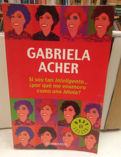 Libro ¿por Que Me Enamoro Como Una Idiota? Gabriela Acher