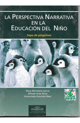 La Perspectiva Narrativa En La Educación Del Niño. Sopa De Pingüinos, De Michelena Garcia, Elena. Editorial Eos, Tapa Blanda, Edición 1.0 En Español, 2015