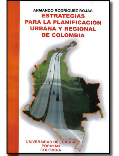 Estrategias Para La Planificación Urbana Y Regional De Col, De Armando Rodríguez Rojas. 9584444837, Vol. 1. Editorial Editorial Intermilenio, Tapa Blanda, Edición 2009 En Español, 2009
