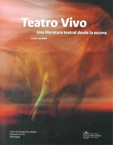 Teatro vivo: Una literatura teatral desde la escena, de Carlos Satizábal. Serie 9587942132, vol. 1. Editorial Universidad Nacional de Colombia, tapa blanda, edición 2022 en español, 2022