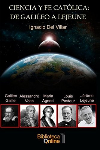 Libro : Ciencia Y Fe Catolica: De Galileo A Lejeune: El T...