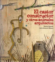 Comprar Castor Constructor Y Otros Animales Arquitectos, El