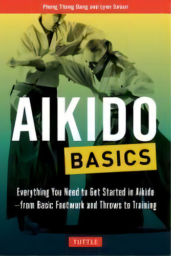 Aikido Basics : Everything You Need To Get Started In Aikido - From Basic Footwork And Throws To ..., De Phong Thong Dang. Editorial Tuttle Publishing, Tapa Blanda En Inglés