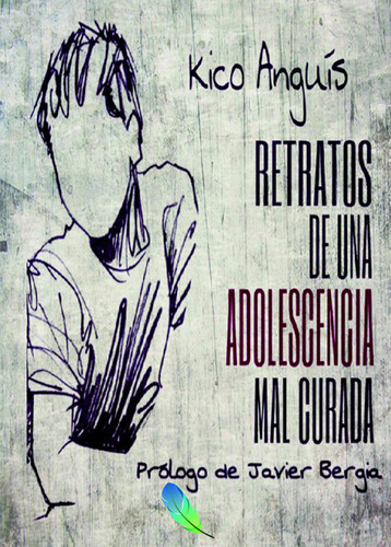 Libro Retratos De Una Adolescencia Mal Curada - Kico Anguis