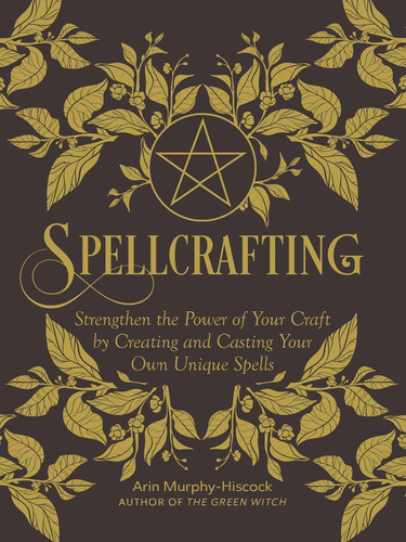 Spellcrafting: Strengthen The Power Of Your Craft By Creatin