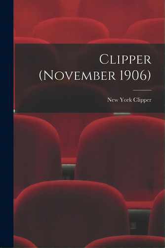 Clipper (november 1906), De New York Clipper. Editorial Legare Street Pr, Tapa Blanda En Inglés