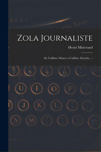 Zola Journaliste: De L'affaire Manet A L'affaire Dreyfus. --, De Mitterand, Henri. Editorial Hassell Street Pr, Tapa Blanda En Inglés