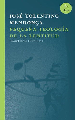 Pequeña Teología De La Lentitud. José Tolentino