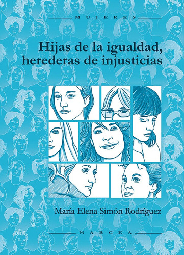 HIJAS DE LA IGUALDAD, HEREDERAS DE INJUSTICIAS, de MARÍA ELENA SIMÓN RODRÍGUEZ. Editorial Narcea, S.A. de Ediciones, tapa blanda en español