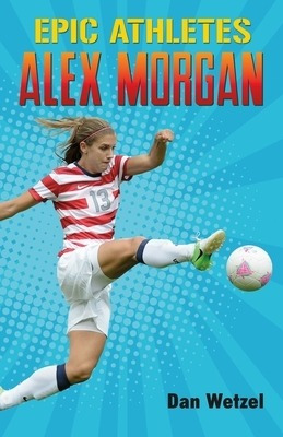 Libro Epic Athletes: Alex Morgan - Wetzel, Dan