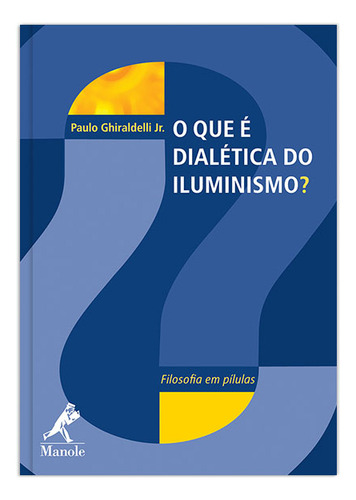 O que é dialética do iluminismo?, de Ghiraldelli Jr., Paulo. Editorial Editora Manole LTDA, capa mole em português, 2010