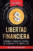 Libertad Financiera : Aprende A Tomar El Control De Tu Di...