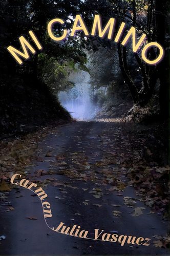 Mi Camino, De Carmen Julia Vasquez. Editorial Createspace Independent Publishing Platform, Tapa Blanda En Español
