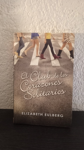 El Club De Los Corazones Solitarios - Elizabeth Eulberg