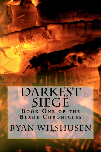 Darkest Siege: Book One Of The Blade Chronicles, De Wilshusen, Ryan. Editorial Createspace, Tapa Blanda En Inglés