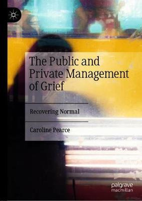 Libro The Public And Private Management Of Grief : Recove...