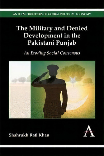 The Military And Denied Development In The Pakistani Punjab, De Shahrukh Rafi Khan. Editorial Anthem Press, Tapa Dura En Inglés