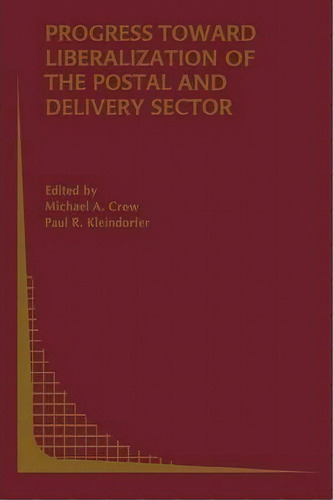 Progress Toward Liberalization Of The Postal And Delivery Sector, De Michael A. Crew. Editorial Springer Verlag New York Inc, Tapa Blanda En Inglés