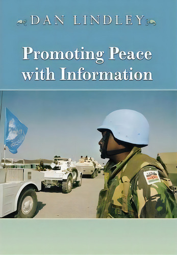 Promoting Peace With Information, De Dan Lindley. Editorial Princeton University Press, Tapa Dura En Inglés
