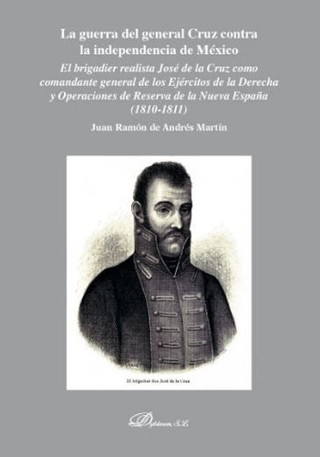 La Guerra Del General Cruz Contra La Independencia De Mãâ©xico, De Andrés Martín, Juan Ramón De. Editorial Dykinson, S.l., Tapa Blanda En Español