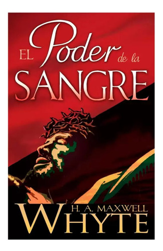 El Poder De La Sangre - H. A. Maxwell White