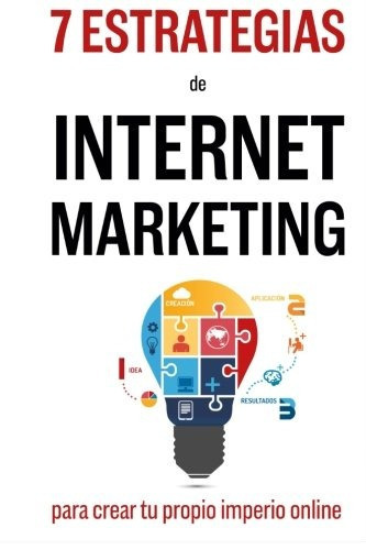 7 Estrategias De Internet Marketing: Para Crear Tu Propio I, De Martin Meneses. Editorial Createspace Independent Publishing Platform, Tapa Blanda En Español, 0000