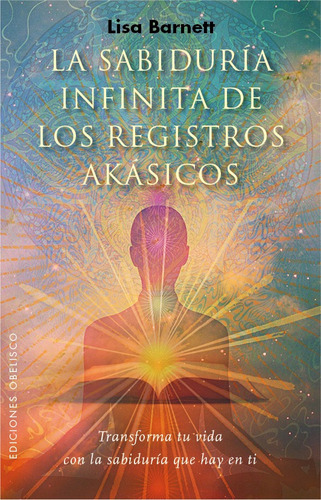 Imagen 1 de 1 de La sabiduría infinita de los registros akásicos: Transforma tu vida con la sabiduría que hay en ti, de Barnett, Lisa. Editorial Ediciones Obelisco, tapa blanda en español, 2022