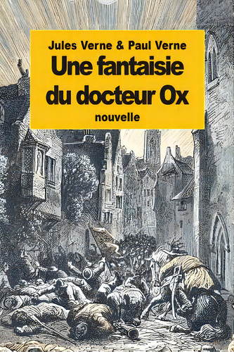 Une Fantaisie Du Docteur Ox: Nouvelle, De Verne, Paul., Vol. 1. Editorial Createspace, Tapa Blanda En Inglés