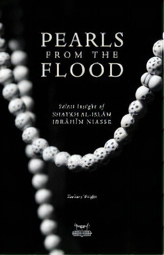 Pearls From The Flood : Select Insight Of Shaykh Al-islam Ibrahim Niasse, De Zachary Wright. Editorial Fayda Books, Llc., Tapa Blanda En Inglés