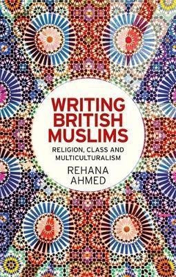 Writing British Muslims - Rehana Ahmed