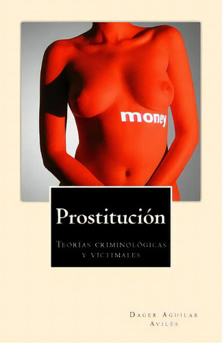 Prostituciãâ³n: Teorãâas Criminolãâ³gicas Y Victimales, De Avilés, Dager Aguilar. Editorial Createspace, Tapa Blanda En Español