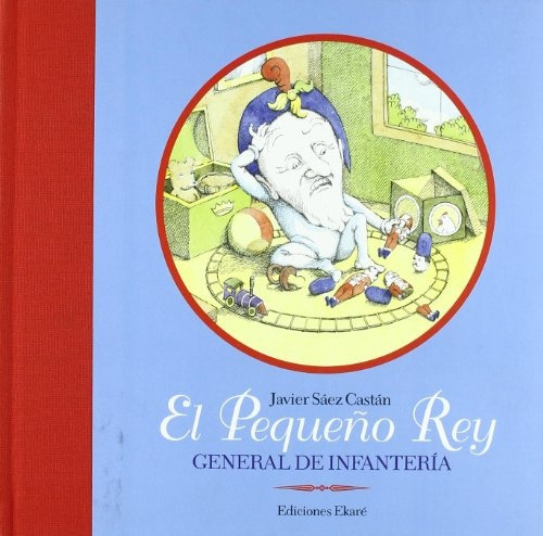 Pequeño Rey, El General De Infantería, De Javier Sáez Castán. Editorial Ediciones Ekaré, Tapa Blanda, Edición 1 En Español