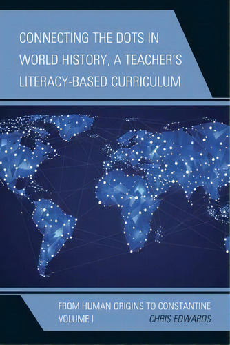 Connecting The Dots In World History, A Teacher's Literacy-based Curriculum, De Chris Edwards. Editorial Rowman Littlefield, Tapa Blanda En Inglés
