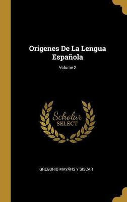 Libro Origenes De La Lengua Espanola; Volume 2 - Gregorio...