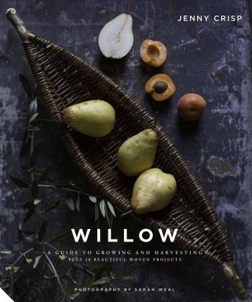 Willow : A Guide To Growing And Harvesting - Plus 20 Beau...