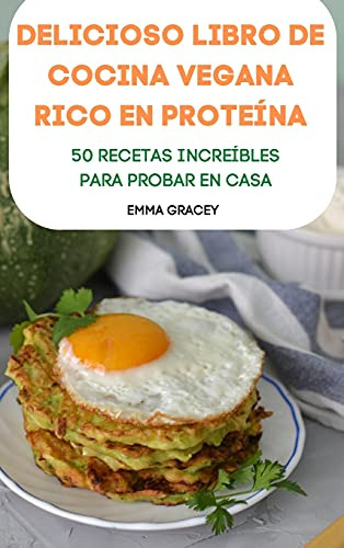 Delicioso Libro De Cocina Vegana Rico En Proteina 50 Recetas