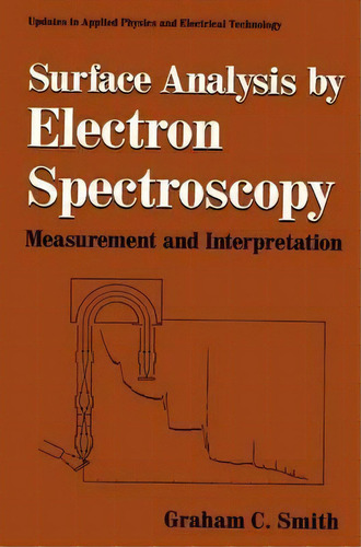 Surface Analysis By Electron Spectroscopy, De Graham C. Smith. Editorial Springer Science Business Media, Tapa Dura En Inglés