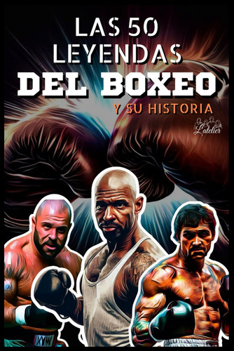 Libro: Las 50 Leyendas Del Boxeo Y Su Historia (la Serie De 