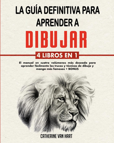 La Guía Definitiva Para Aprender A Dibujar: 4 Libros En 1: E