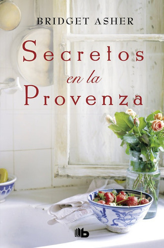 Secretos en La Provenza, de Asher, Bridget. Editorial B De Bolsillo (Ediciones B), tapa blanda en español