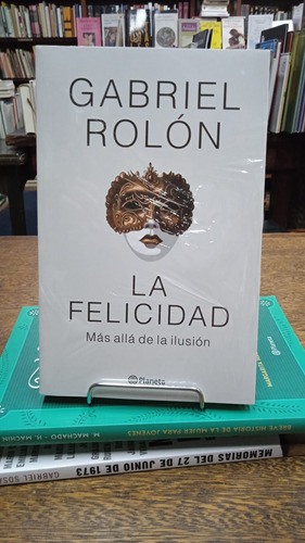 La Felicidad, Mas Alla De La Ilusion - Gabriel Rolon