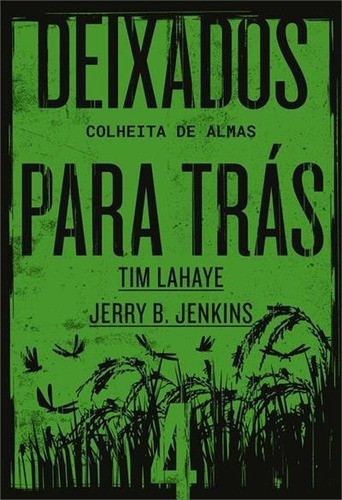 Deixados Para Tras 4: Colheita De Almas - 1ªed.(2020), De Jerry B. Jenkins. Editora Thomas Nelson Brasil, Capa Mole, Edição 1 Em Português, 2020