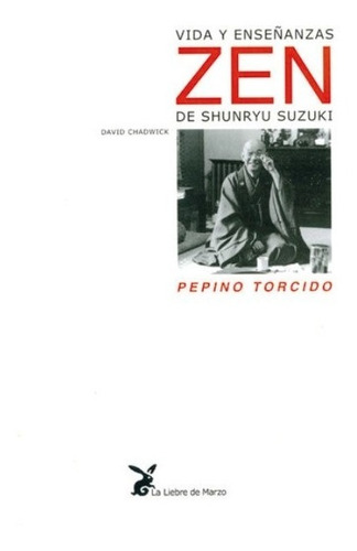 Pepino Torcido . Vida Y Enseñanzas Zen