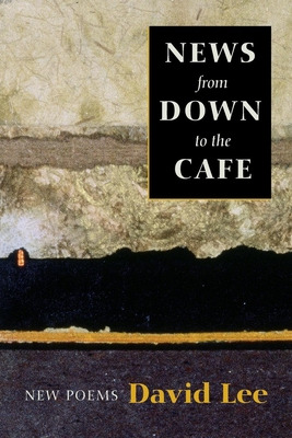 Libro News From Down To The Cafe: New Poems - Lee, David