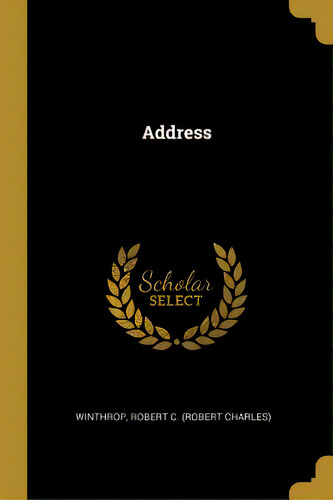 Address, De Robert C. (robert Charles), Winthrop. Editorial Wentworth Pr, Tapa Blanda En Inglés